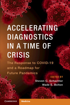 Accelerating Diagnostics in a Time of Crisis: The Response to Covid-19 and a Roadmap for Future Pandemics (Schachter Steven C.)(Paperback)