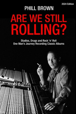 Are We Still Rolling? Studios, Drugs and Rock 'n' Roll - One Man's Journey Recording Classic Albums (Brown Phill)(Paperback)