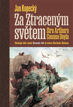 Za Ztraceným světem Sira Arthura Conana Doyla - Arthur Conan Doyle, Jan Kopecký