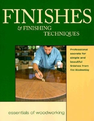 Finishes & Finishing Techniques: Professional Secrets for Simple & Beautiful Finish (Editors of Fine Woodworking)(Paperback)