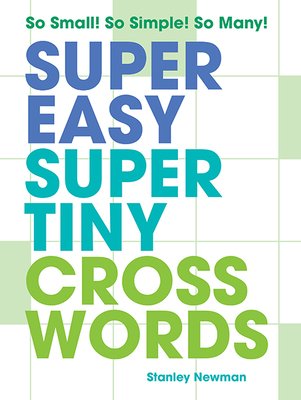 Super Easy Super Tiny Crosswords: So Small! So Simple! So Many! (Newman Stanley)(Paperback)