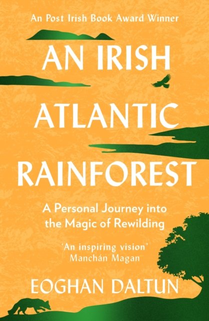 Irish Atlantic Rainforest - A Personal Journey into the Magic of Rewilding (Daltun Eoghan)(Paperback / softback)