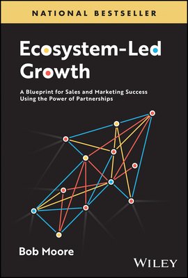 Ecosystem-Led Growth: A Blueprint for Sales and Marketing Success Using the Power of Partnerships (Moore Bob)(Pevná vazba)