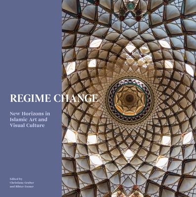 Regime Change: New Horizons in Islamic Artand Visual Culture (Gruber Christiane)(Pevná vazba)