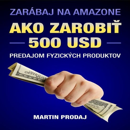 Ako zarobiť 500 USD predajom fyzických produktov na Amazone