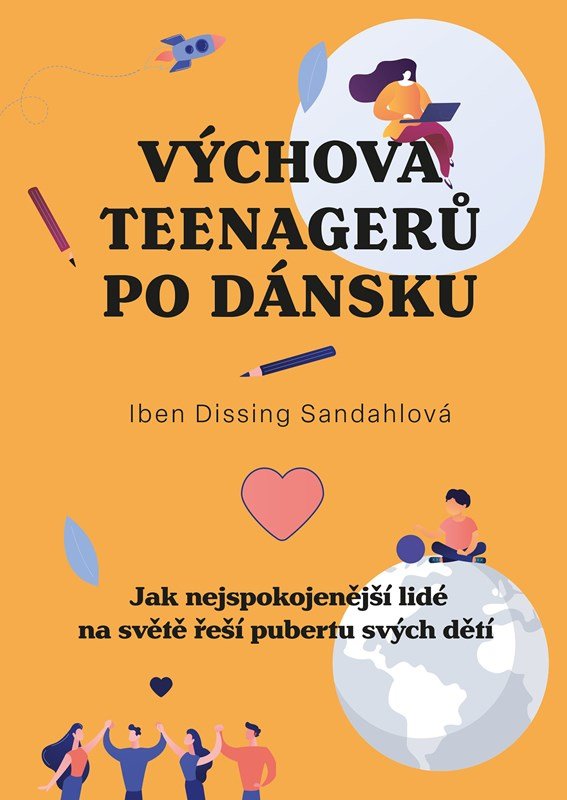 Výchova teenagerů po dánsku - Jak nejspokojenější lidé na světě řeší pubertu svých dětí - Iben Dissingová Sandahlová