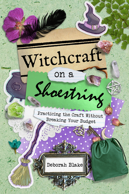 Witchcraft on a Shoestring: Practicing the Craft Without Breaking Your Budget (Blake Deborah)(Paperback)