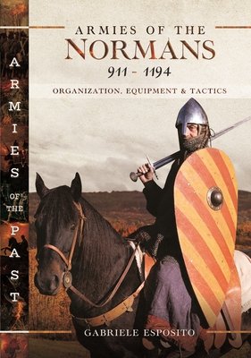 Armies of the Normans 911-1194: Organization, Equipment and Tactics (Esposito Gabriele)(Pevná vazba)