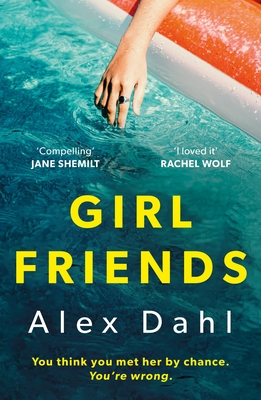 Girl Friends - The holiday of your dreams becomes a nightmare in this dark and addictive glam-noir thriller (Dahl Alex)(Paperback / softback)