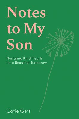 Notes to My Future Son: Nurturing Kind Hearts for a Beautiful Tomorrow (Gett Catie)(Pevná vazba)