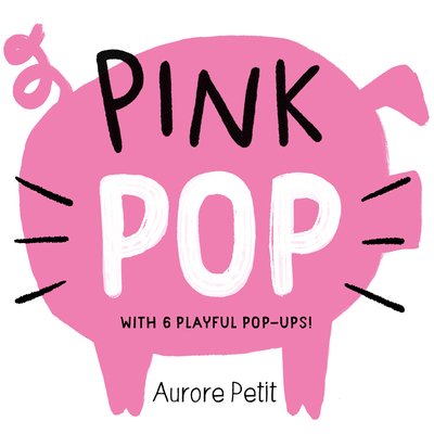 Pink Pop (with 6 Playful Pop-Ups!): A Board Book (Petit Aurore)(Board Books)