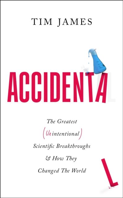 Accidental - The Greatest (Unintentional) Science Breakthroughs and How They Changed The World (James Tim)(Pevná vazba)