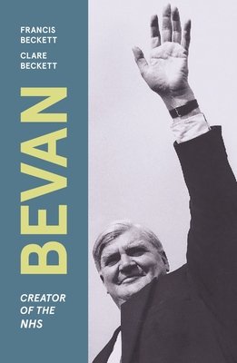 Bevan: Creator of the Nhs (Beckett Francis)(Paperback)