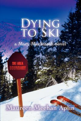 Dying to Ski: a Mary MacIntosh novel (Aplin Maureen Meehan)(Paperback)