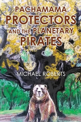 Pachamama Protectors and the Planetary Pirates (Roberts Michael)(Paperback)