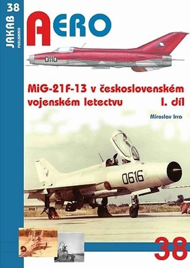 MiG-21F-13 v československém vojenském letectvu 1.díl - Miroslav Irra