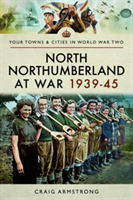 North Northumberland at War 1939-45 (Armstrong Craig)(Paperback)