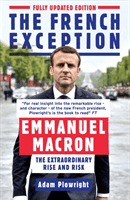 The French Exception: Emmanuel Macron - The Extraordinary Rise and Risk (Plowright Adam)(Paperback)