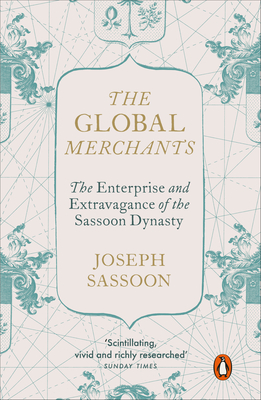 Global Merchants - The Enterprise and Extravagance of the Sassoon Dynasty (Sassoon Joseph)(Paperback / softback)
