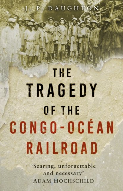 Tragedy of the Congo-Ocean Railroad (Daughton J. P.)(Paperback / softback)