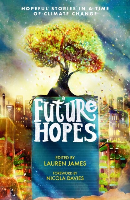 Future Hopes: Hopeful stories in a time of climate change(Paperback / softback)