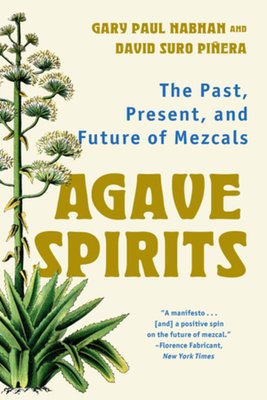 Agave Spirits: The Past, Present, and Future of Mezcals (Nabhan Gary Paul)(Paperback)