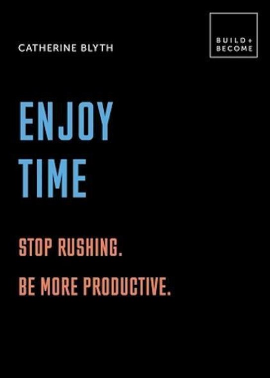 Enjoy Time: Stop rushing. Be more productive.