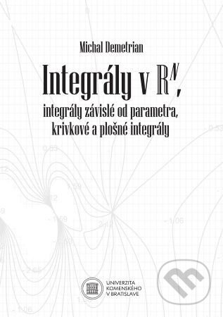 Integrály v Rn, integrály závislé od parametra, krivkové a plošné integrály - Michal Demetrian