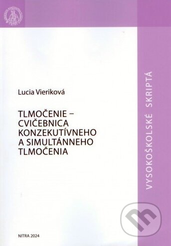 Tlmočenie - cvičebnica konzekutívneho a simultánneho tlmočenia - Lucia Vieriková