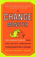 The Change Monster: The Human Forces That Fuel or Foil Corporate Transformation and Change (Duck Jeanie Daniel)(Paperback)