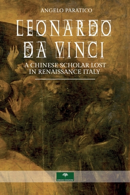 Leonardo Da Vinci. A Chinese Scholar Lost in Renaissance Italy (Paratico Angelo)(Paperback)