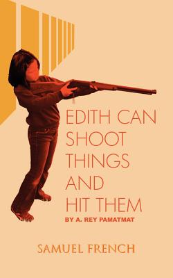 Edith Can Shoot Things and Hit Them (Pamatmat A. Rey)(Paperback)