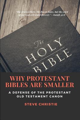 Why Protestant Bibles Are Smaller: A Defense of the Protestant Old Testament Canon (Christie Steve)(Paperback)