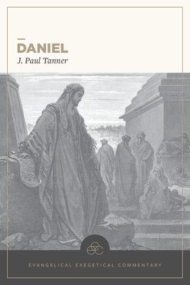 Daniel: Evangelical Exegetical Commentary (Tanner J. Paul)(Pevná vazba)