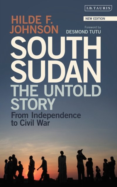 South Sudan: The Untold Story from Independence to Civil War (Johnson Hilde F.)(Paperback)