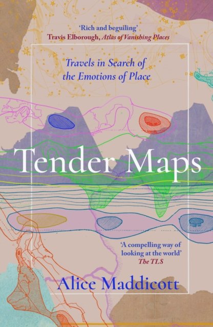 Tender Maps: Travels in Search of the Emotions of Place (Maddicott Alice)(Paperback)
