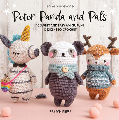 Peter Panda and Pals: 10 Sweet and Easy Amigurumi Designs to Crochet (Vindevogel Femke)(Pevná vazba)