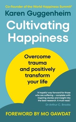 Cultivating Happiness - Overcome trauma and positively transform your life (Guggenheim Karen)(Paperback / softback)