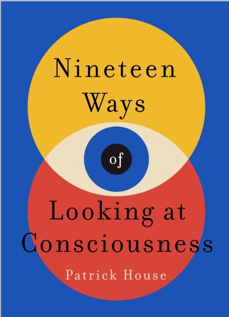 Nineteen Ways of Looking at Consciousness - Our leading theories of how your brain really works (House Patrick)(Paperback / softback)