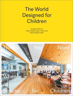 The World Designed for Children: Complete Works of Hibino Sekkei Youji No Shiro and Kids Design Labo (Hibino Taku)(Pevná vazba)