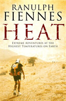 Heat - Extreme Adventures at the Highest Temperatures on Earth (Fiennes Ranulph)(Paperback / softback)