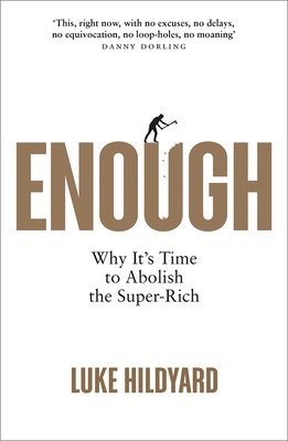 Enough: Why It's Time to Abolish the Super-Rich (Hildyard Luke)(Paperback)