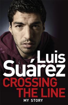 Luis Suarez - My Story: Crossing the Line (Suarez Luis)(Paperback)