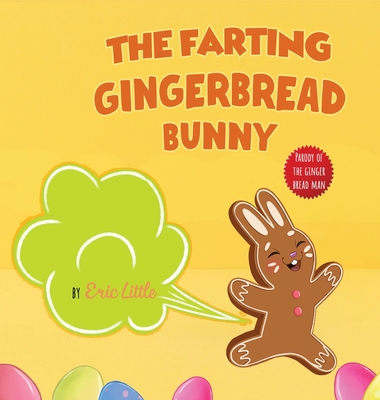 Easter Basket Stuffers: The Farting Gingerbread Bunny: The Classic Tale of The Gingerbread Man But With A Funny Twist all Kids, Teens and The (Little Eric)(Pevná vazba)