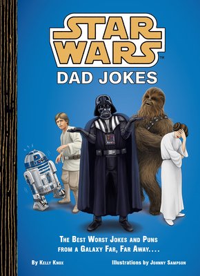 Star Wars: Dad Jokes: The Best Worst Jokes and Puns from a Galaxy Far, Far Away . . . . (Knox Kelly)(Pevná vazba)