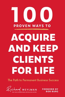 100 Proven Ways to Acquire and Keep Clients for Life: The Path to Permanent Business Success (Weylman C. Richard)(Pevná vazba)