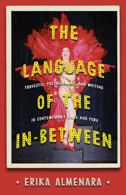 The Language of the In-Between: Travestis, Post-Hegemony, and Writing in Contemporary Chile and Peru (Almenara Erika)(Pevná vazba)