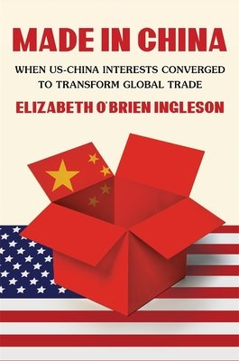 Made in China: When Us-China Interests Converged to Transform Global Trade (Ingleson)(Pevná vazba)