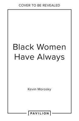 Black Women Always: Conversations on Life, Culture and Creativity (Morosky Kevin)(Pevná vazba)