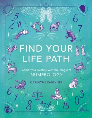 Find Your Life Path: Chart Your Destiny with the Magic of Numerology (Faulkner Carolyne)(Paperback)
